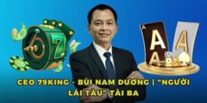CEO 79King - Bùi Nam Dương | “Người Lái Tàu” Tài Ba