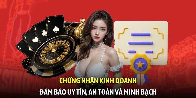 Chứng nhận kinh doanh đảm bảo uy tín, an toàn và minh bạch