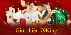 Giới Thiệu 79king Com - Sân Chơi Giải Trí Cá Cược An Toàn