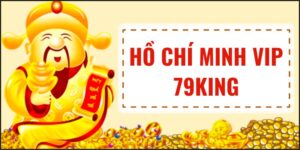 Hồ Chí Minh VIP 79King | Cẩm Nang Kiến Thức Cho Tân Thủ